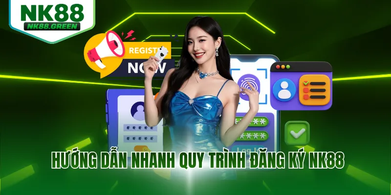 Hướng dẫn nhanh quy trình đăng ký NK88