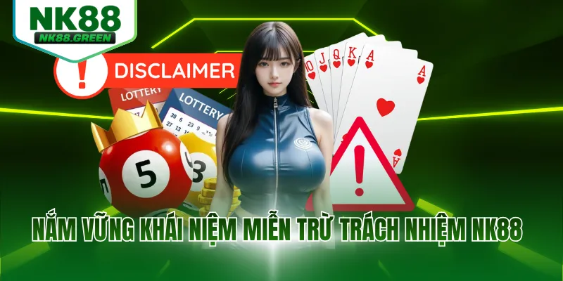 Nắm vững khái niệm miễn trừ trách nhiệm NK88