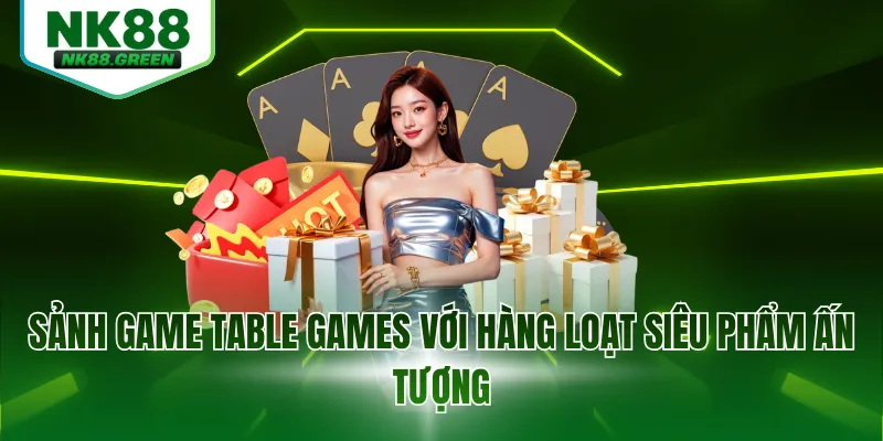 Sảnh game Table Games với hàng loạt siêu phẩm ấn tượng