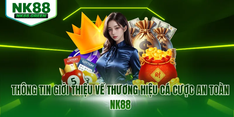 Thông tin giới thiệu về thương hiệu cá cược an toàn NK88